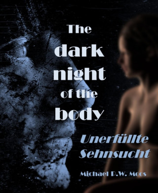 Michael P.W. Moos: The dark night of the body