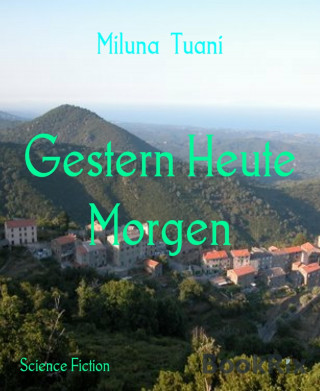 Miluna Tuani: Gestern Heute Morgen
