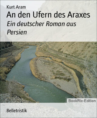 Kurt Aram: An den Ufern des Araxes