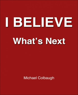Michael Colbaugh: I Believe