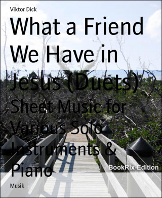 Viktor Dick: What a Friend We Have in Jesus (Duets)