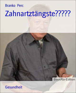 Branko Perc: Zahnartztängste?????
