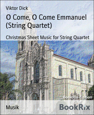 Viktor Dick: O Come, O Come Emmanuel (String Quartet)