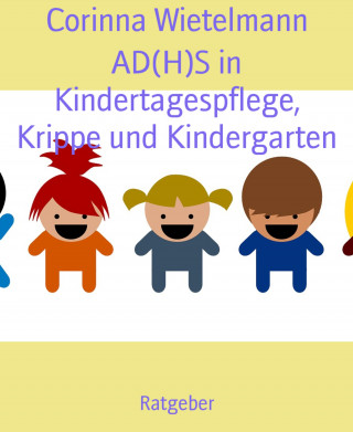 Corinna Wietelmann: AD(H)S in Kindertagespflege, Krippe und Kindergarten