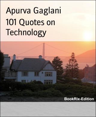 Apurva Gaglani: 101 Quotes on Technology