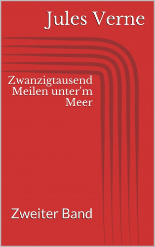 Jules Verne: Zwanzigtausend Meilen unter'm Meer - Zweiter Band