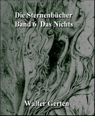 Walter Gerten: Die Sternenbücher Band 6 Das Nichts