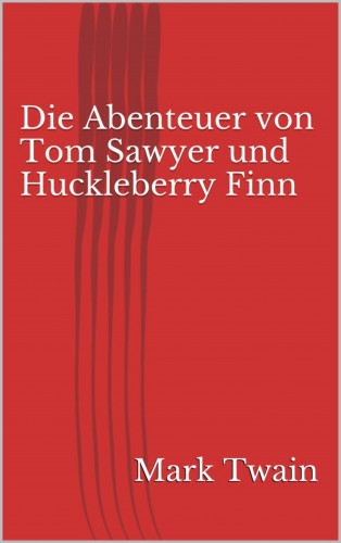 Mark Twain: Die Abenteuer von Tom Sawyer und Huckleberry Finn