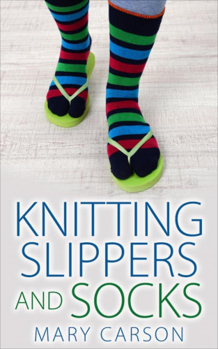 Mary Carson: Knitting Slippers and Socks
