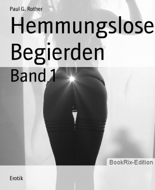 Paul G. Rother: Hemmungslose Begierden