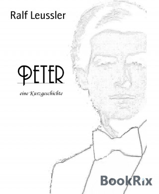 Ralf Leussler: Peter - eine Kurzgeschichte