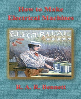 R. A. R. Bennett: How to Make Electrical Machines