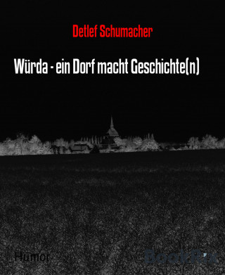 Detlef Schumacher: Würda - ein Dorf macht Geschichte(n)