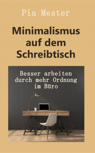 Pia Mester: Minimalismus auf dem Schreibtisch