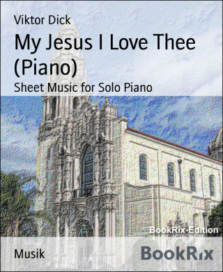 Viktor Dick: My Jesus I Love Thee (Piano)