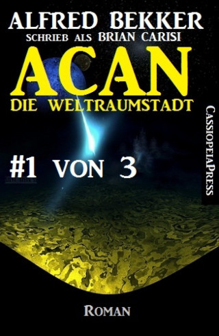 Alfred Bekker: Acan - die Weltraumstadt, #1 von 3