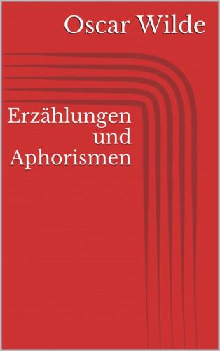 Oscar Wilde: Erzählungen und Aphorismen