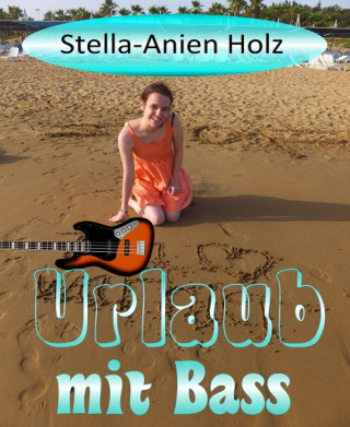 Stella-Anien Holz: Urlaub mit Bass