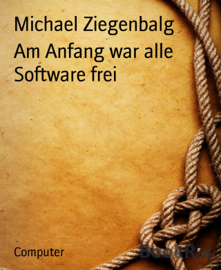 Michael Ziegenbalg: Am Anfang war alle Software frei