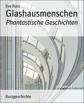Eva Russ: Glashausmenschen