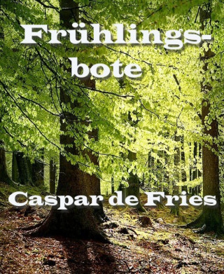 Caspar de Fries: Frühlingsbote
