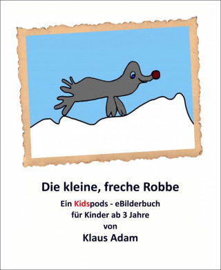 Klaus Adam: Die kleine, freche Robbe