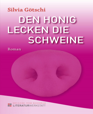 Silvia Götschi: Den Honig lecken die Schweine