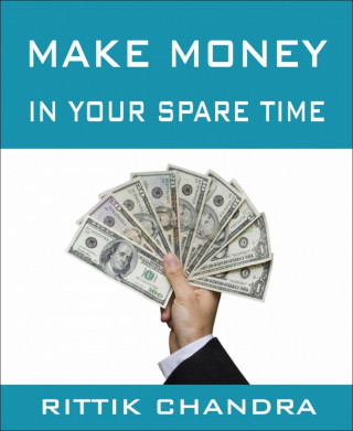Rittik Chandra: Make Money in Your Spare Time
