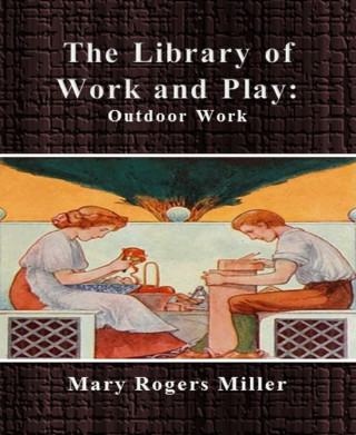 Mary Rogers Miller: The Library of Work and Play: Outdoor Work