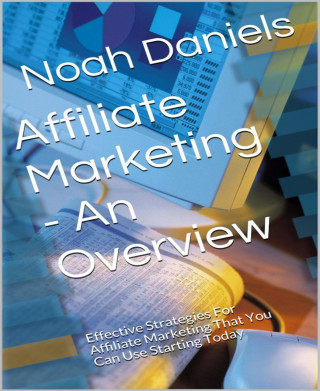Noah Daniels: Affiliate Marketing - An Overview