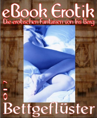 Iris Berg: eBook Erotik 017: Bettgeflüster