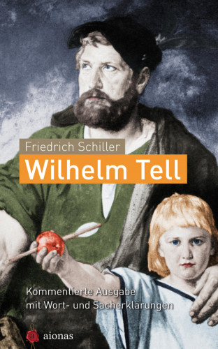 Friedrich Schiller: Wilhelm Tell. Friedrich Schiller
