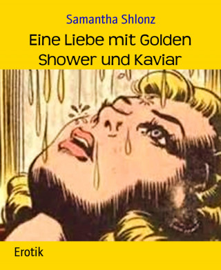 Samantha Shlonz: Eine Liebe mit Golden Shower und Kaviar