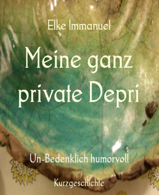 Elke Immanuel: Meine ganz private Depri