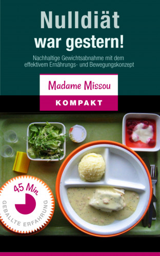 Madame Missou: Nulldiät war gestern! Nachhaltige Gewichtsabnahme mit dem effektivem Ernährungs- und Bewegungskonzept.