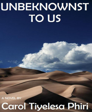 Carol Tiyelesa Phiri: UNBEKNOWNST TO US