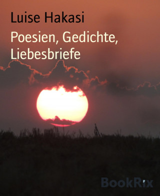 Luise Hakasi: Poesien, Gedichte, Liebesbriefe