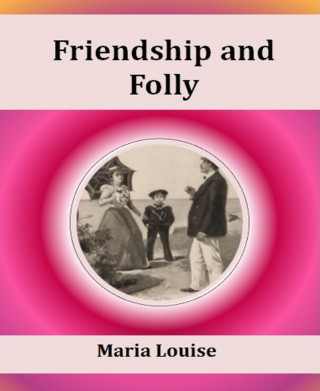 Maria Louise Pool: Friendship and Folly