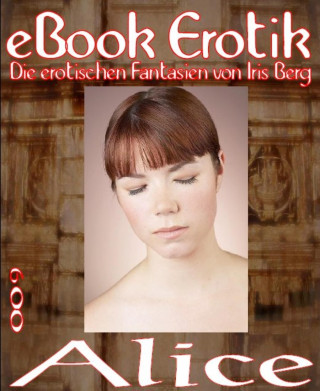 Iris Berg: eBook Erotik 009: Alice