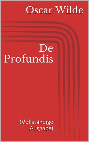 Oscar Wilde: De Profundis (Vollständige Ausgabe)