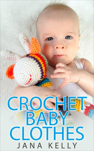 Jana Kelly: Crochet Baby Clothes