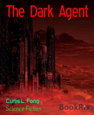 Curtis L Fong: The Dark Agent