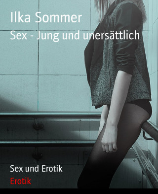 Ilka Sommer: Sex - Jung und unersättlich
