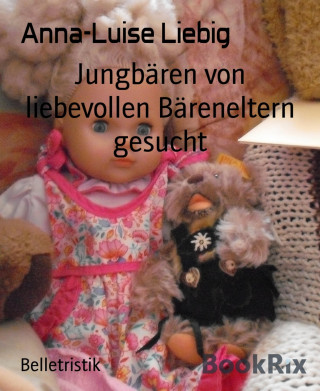 Anna-Luise Liebig: Jungbären von liebevollen Bäreneltern gesucht