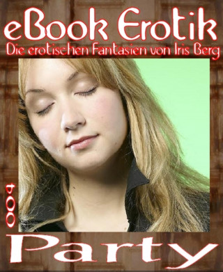 Iris Berg: eBook Erotik 004: Party