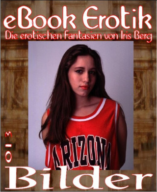 Iris Berg: eBook Erotik 013: Bilder