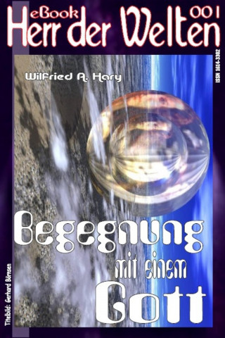 Wilfried A. Hary: HERR DER WELTEN 001: Begegnung mit einem Gott