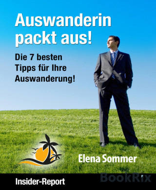 Elena Sommer: Auswanderin packt aus! Die 7 besten Tipps für Ihre Auswanderung!
