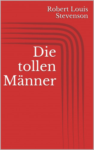 Robert Louis Stevenson: Die tollen Männer