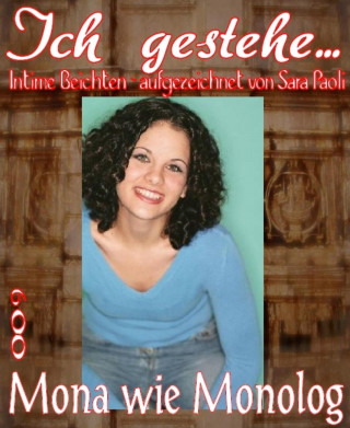 Sara Paoli: Ich gestehe 009: Mona wie Monolog